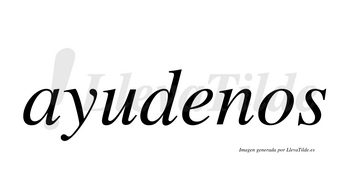 Ayudenos  no lleva tilde con vocal tónica en la «e»