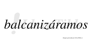 Balcanizáramos  lleva tilde con vocal tónica en la tercera «a»