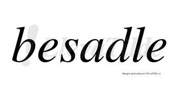 Besadle no lleva tilde con vocal tónica en la «a»