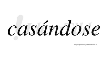 Casándose  lleva tilde con vocal tónica en la segunda «a»