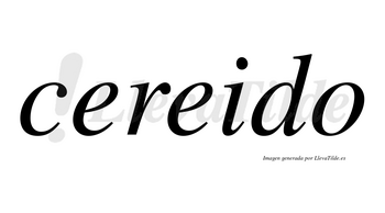 Cereido no lleva tilde con vocal tónica en la segunda «e»