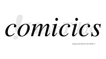 Comicics no lleva tilde con vocal tónica en la segunda «i»