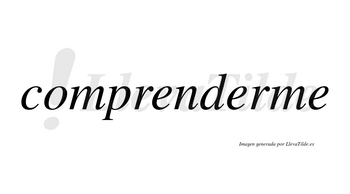 Comprenderme no lleva tilde con vocal tónica en la segunda «e»