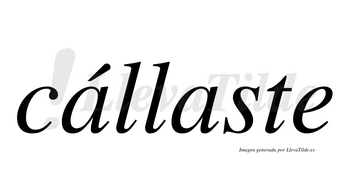 Cállaste  lleva tilde con vocal tónica en la primera «a»
