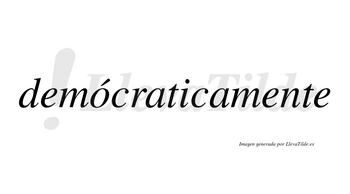 Demócraticamente lleva tilde con vocal tónica en la «o»