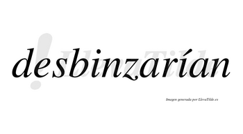 Desbinzarían  lleva tilde con vocal tónica en la segunda «i»