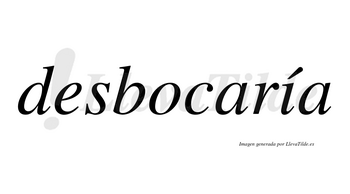 Desbocaría  lleva tilde con vocal tónica en la «i»