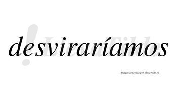 Desviraríamos  lleva tilde con vocal tónica en la segunda «i»