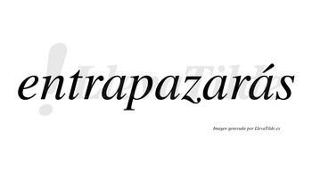 Entrapazarás  lleva tilde con vocal tónica en la cuarta «a»