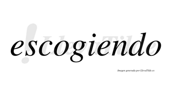 Escogiendo  no lleva tilde con vocal tónica en la segunda «e»