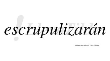 Escrupulizarán  lleva tilde con vocal tónica en la segunda «a»