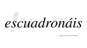 Escuadronáis  lleva tilde con vocal tónica en la segunda «a»