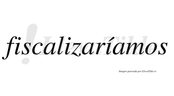 Fiscalizaríamos  lleva tilde con vocal tónica en la tercera «i»