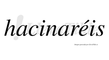 Hacinaréis  lleva tilde con vocal tónica en la «e»