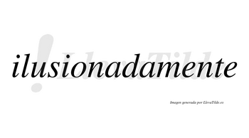 Ilusionada no lleva tilde con vocal tónica en la primera «a»