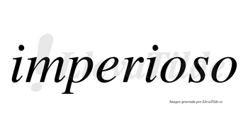Imperioso  no lleva tilde con vocal tónica en la primera «o»