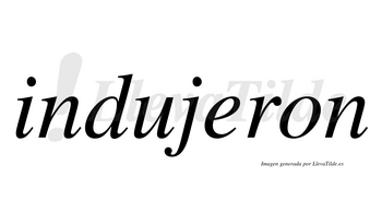 Indujeron  no lleva tilde con vocal tónica en la «e»