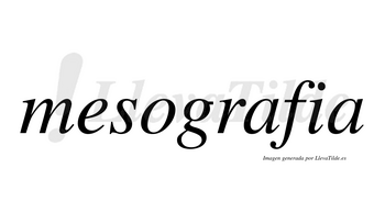 Mesografia no lleva tilde con vocal tónica en la primera «a»