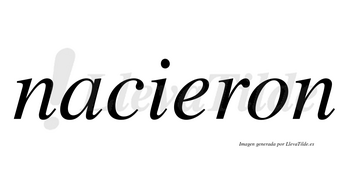 Nacieron  no lleva tilde con vocal tónica en la «e»