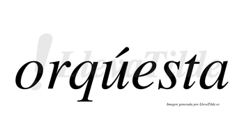 Orqúesta  lleva tilde con vocal tónica en la «u»