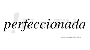 Perfeccionada no lleva tilde con vocal tónica en la primera «a»