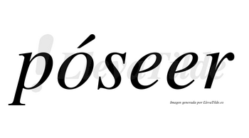 Póseer lleva tilde con vocal tónica en la «o»