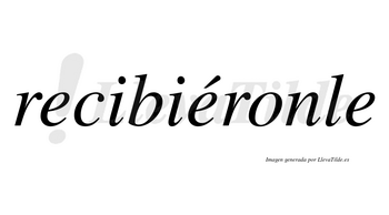 Recibiéronle  lleva tilde con vocal tónica en la segunda «e»