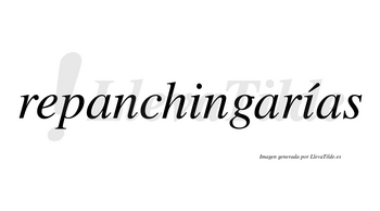 Repanchingarías  lleva tilde con vocal tónica en la segunda «i»
