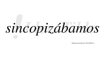 Sincopizábamos  lleva tilde con vocal tónica en la primera «a»