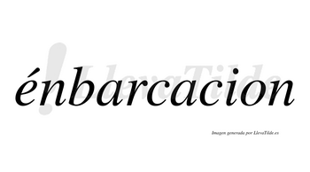 Énbarcacion  lleva tilde con vocal tónica en la «e»