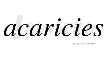 Acaricies no lleva tilde con vocal tónica en la primera «i»