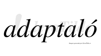 Adaptaló  lleva tilde con vocal tónica en la «o»