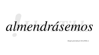 Almendrásemos  lleva tilde con vocal tónica en la segunda «a»
