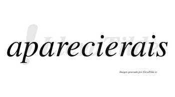 Aparecierais  no lleva tilde con vocal tónica en la segunda «e»
