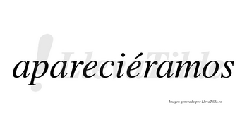 Apareciéramos  lleva tilde con vocal tónica en la segunda «e»