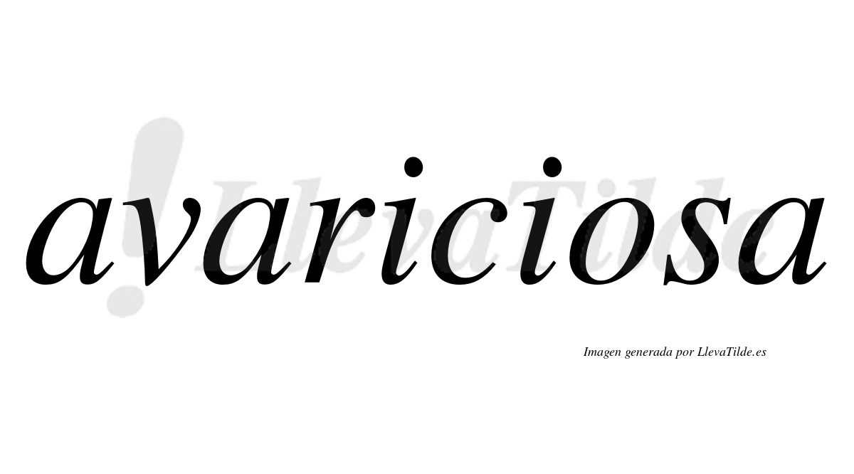 Avariciosa  no lleva tilde con vocal tónica en la «o»