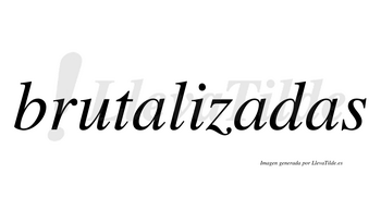 Brutalizadas no lleva tilde con vocal tónica en la segunda «a»