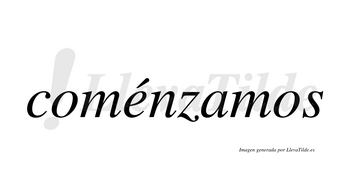 Coménzamos  lleva tilde con vocal tónica en la «e»