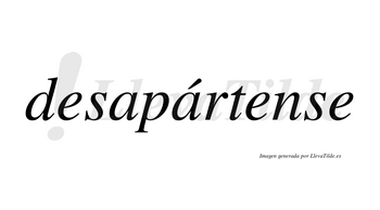 Desapártense  lleva tilde con vocal tónica en la segunda «a»