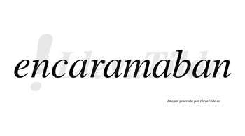 Encaramaban no lleva tilde con vocal tónica en la tercera «a»