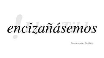 Encizañásemos  lleva tilde con vocal tónica en la segunda «a»