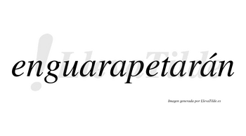 Enguarapetarán  lleva tilde con vocal tónica en la cuarta «a»