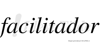 Facilitador  no lleva tilde con vocal tónica en la «o»