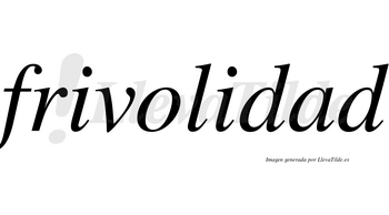 Frivolidad no lleva tilde con vocal tónica en la «a»