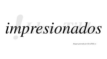 Impresionados no lleva tilde con vocal tónica en la «a»