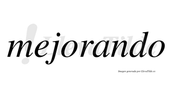 Mejorando  no lleva tilde con vocal tónica en la «a»