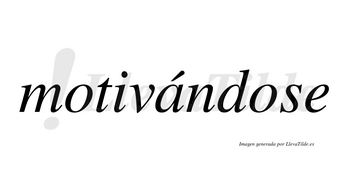 Motivándose  lleva tilde con vocal tónica en la «a»