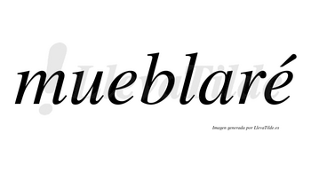 Mueblaré  lleva tilde con vocal tónica en la segunda «e»
