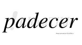 Padecer  no lleva tilde con vocal tónica en la segunda «e»