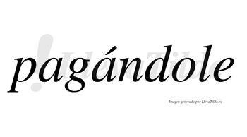 Pagándole  lleva tilde con vocal tónica en la segunda «a»